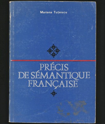 PRECIS DE SEMANTIQUE FRANCAISE, COMPENDIU DE SEMANTICĂ FRANCEZĂ, MARIANA TUȚESCU foto