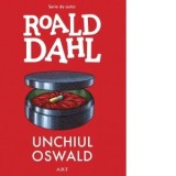 Unchiul Oswald - Roald Dahl, Iulia Arsintescu