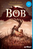 Bob - Wendy Mass, Rebecca Stead, Arthur