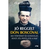 J&oacute; reggelt Don Bosc&oacute;val - 365 t&ouml;rt&eacute;net &eacute;s gondolat, hogy j&oacute;l induljon a nap