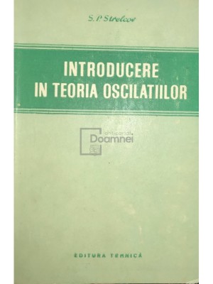 S. P. Strelcov - Introducere in teoria oscilatiilor (Editia: 1954) foto