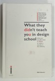 WHAT THEY DINT ' T TEACH YOU IN DESIGN SCHOOL by PHIL CLEAVER , 2014