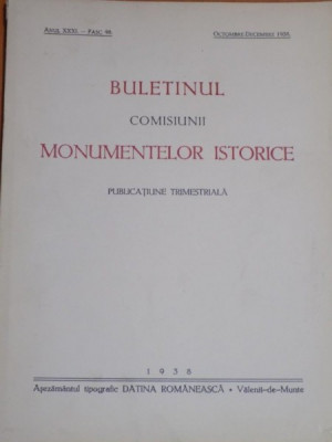 BULETINUL COMISIUNII MONUMENTELOR ISTORICE , PUBLICATIE TRIMESTRIALA , ANUL XXXL , FASCICOLA 98 0, OCTOMBRE-DECEMBRE , Bucuresti 1938 foto