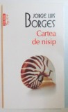 CARTEA DE NISIP de JORGE LUIS BORGES , 2011