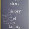 A Short History of Falling. Everything I Observed About Love Whilst Dying &ndash; Joe Hammond
