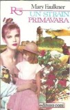Un strain primavara - Mary Faulkner, editura Coni, colectie Romantic, anul 1994, editie veche, literatura straina, carte