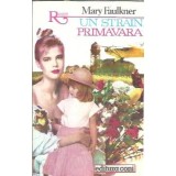Un strain... primavara - Mary Faulkner