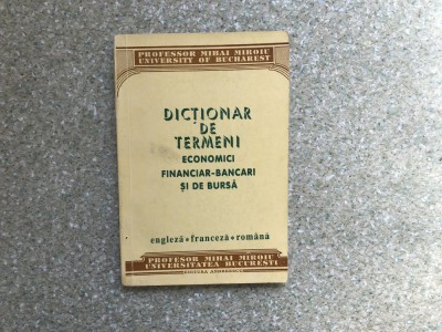 PROF. M. MIROIU : DICTIONARI DE TERMENI ECONOMICI,FINANCIAR-BANCARI SI DE BURSA foto