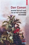 Aceste lucruri care nu se vor schimba niciodată: roman - 2019 - Dan Coman (@S96)