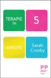 Terapie in 5 minute - Sarah Crosby - Trei