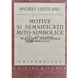 Motive si semnificatii mito-simbolice in cultura traditionala romaneasca - Andrei Oisteanu (AB178)