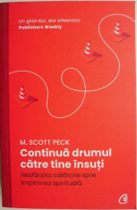 Continua drumul catre tine insuti. Nesfarsita calatorie spre implinirea spirituala &amp;ndash; M. Scott Peck foto