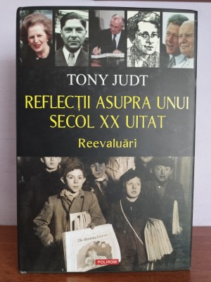 Tony Judt &amp;ndash; Reflectii asupra unui secol XX uitat foto
