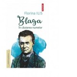 Blaga. In cautarea numelor - Florina Ilis