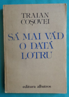 Traian Cosovei &amp;ndash; Sa mai vad o data Lotru foto