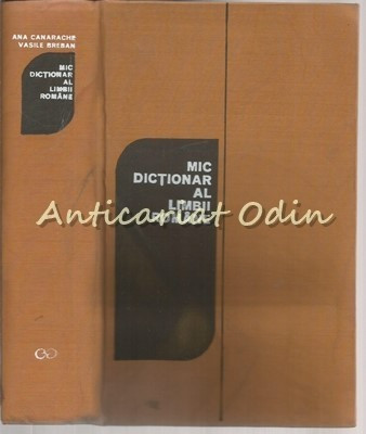 Mic Dictionar Al Limbii Romane - Ana Canarache, Vasile Breban foto