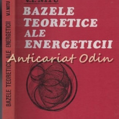 Bazele Teoretice Ale Energeticii - V. I. Nitu - Tiraj: 3280 Exemplare