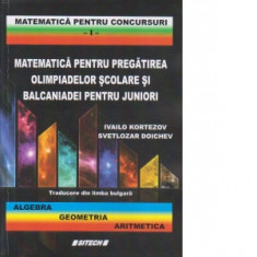 Matematica pentru pregatirea olimpiadelor scolare si balcaniadei pentru juniori. Algebra, geometria, aritmetica