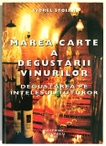 Marea carte a degustarii vinurilor, (cu dedicatie), Viorel Stoian, Somelier., 2001