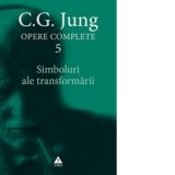 Opere Complete vol. 5. Simboluri ale transformarii. Analiza preludiului unei schizofrenii - Carl Gustav Jung