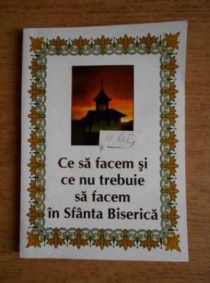 Ce sa facem si ce nu trebuie sa facem in Sfanta Biserica foto