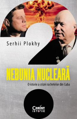 Nebunia nucleara. O istorie a crizei rachetelor din Cuba - Serhii Plokhy foto