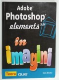 ADOBE PHOTOSHOP ELEMENTS 3.0 IN IMAGINI de KATE BINDER , 2005
