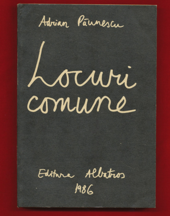Adrian Paunescu, &quot;Locuri comune. 202 poezii noi&quot; - Editura Albatros, 1986