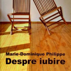 Despre iubire - Marie-Dominique Philippe