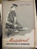 Maistrul Organizator al Productiei - S. Orban, V. Nicoara, 1956, Editura de Stat pentru Literatura Politica, Bucuresti