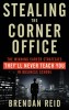 Stealing the Corner Office: The Winning Career Strategies They&#039;ll Never Teach You in Business School