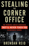Stealing the Corner Office: The Winning Career Strategies They&#039;ll Never Teach You in Business School