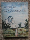 AUTOUR DE LA YOUGOSLAVIE par HENRY DEBRAYE , OUVRAGE ORNE DE 288 HELIOGRAVURES , 1931