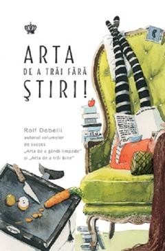 Arta de a trai fara stiri ROLF DOBELLI foto