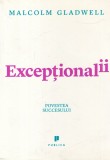 Malcolm Gladwell - Exceptionalii. Povestea succesului, Editura Publica, Carte Dezvoltare Personala, Brosata, 2009, 271 pagini