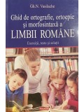 Gh. N. Vasilache - Ghid de ortografie, ortoepie si morfosintaxa a limbii romane (Editia: 2011)