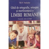 Gh. N. Vasilache - Ghid de ortografie, ortoepie si morfosintaxa a limbii romane (Editia: 2011)