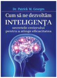 Cum să ne dezvoltăm inteligenţa - Paperback brosat - Patrick M. Georges - Orizonturi