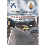 DIRECTIA REGIONALA DE DRUMURI SI PODURI TIMISOARA LA INCEPUT DE MILENIU TREI-LIVIU DAMBOIU SI COLAB.-247950
