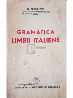 St. Cuciureanu - Gramatica limbii italiene (Editia: 1941) foto