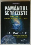 PAMANTUL SE TREZESTE , PROFETII PRIVIND PERIOADA 2012 -2030 de SAL RACHELE , IMPREUNA CU FONDATORII , GHIZII SAI SPIRITUALI , 2024
