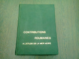 CONTRIBUTIONS ROUMAINES A L&#039;ETUDE DE LA MER NOIR (CARTE IN LIMBA FRANCEZA)