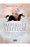 Imperiile stepelor. Triburile nomade care au schimbat lumea - Kenneth W. Harl