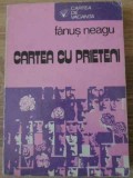 Cartea cu prieteni - Fănuș Neagu - Editura Sport-Turism, 1978 - Roman rom&acirc;nesc