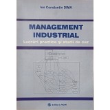 Constantin Dima - Management industrial - Lucrari practice si studii de caz (Editia: 2007)