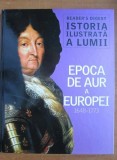 Istoria ilustrata a lumii : Epoca de aur a Europei 1648 - 1773