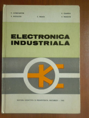 Electronica industriala P.Constantin, V.Buzuloiu,C.Radoi,E.Ceanga,V.Neagoe foto