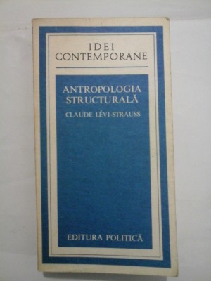 ANTROPOLOGIA STRUCTURALA - CLAUDE LEVI-STRAUSS foto