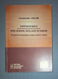 CONSTANTIN ASLAM, CONSTANTIN NOICA * SPRE UN MODEL NEOCLASIC DE GANDIRE AUTOGRAF