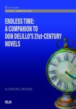 Endless Time: A Companion to Don DeLillo s 21st-Century &ndash; Alexandru Oravitan